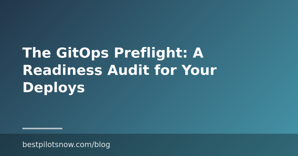 The GitOps Preflight: A Readiness Audit for Your Deploys
