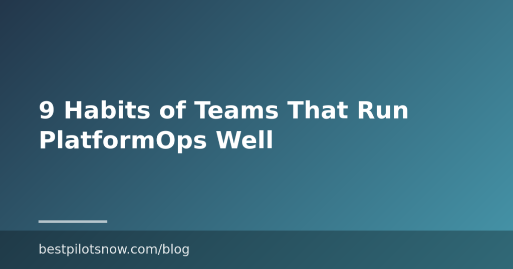 9 Habits of Teams That Run PlatformOps Well