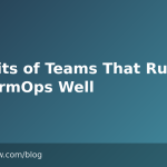 9 Habits of Teams That Run PlatformOps Well
