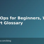 DevExOps for Beginners, With a Short Glossary